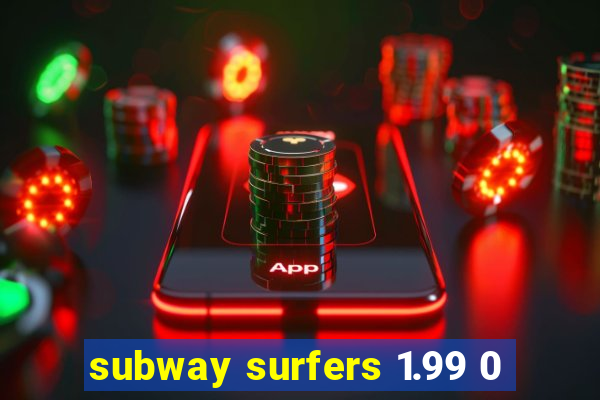 subway surfers 1.99 0